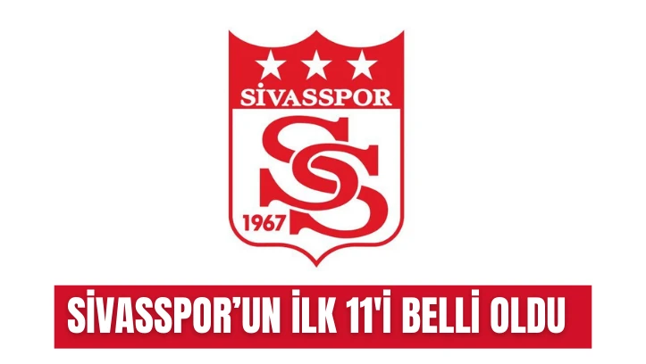 Sivasspor'un İlk 11'i Belli Oldu!