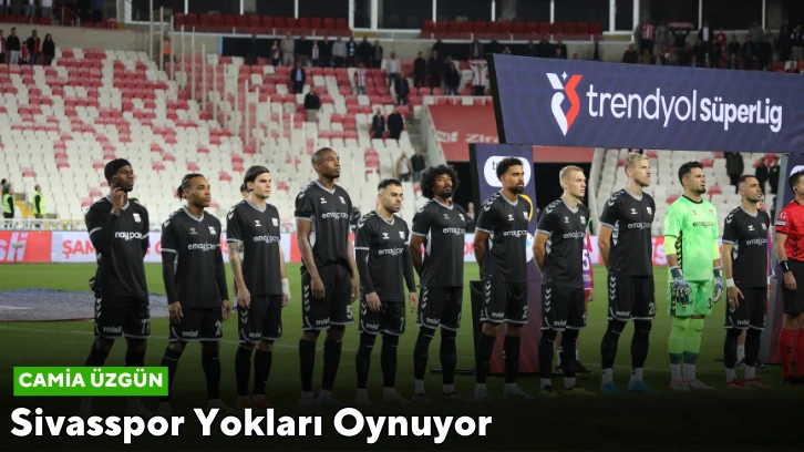 Sivasspor Yokları Oynuyor