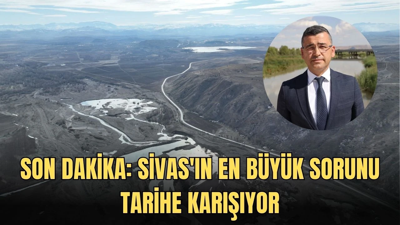 Son Dakika: Sivas'ın En Büyük Sorunu Tarihe Karışıyor