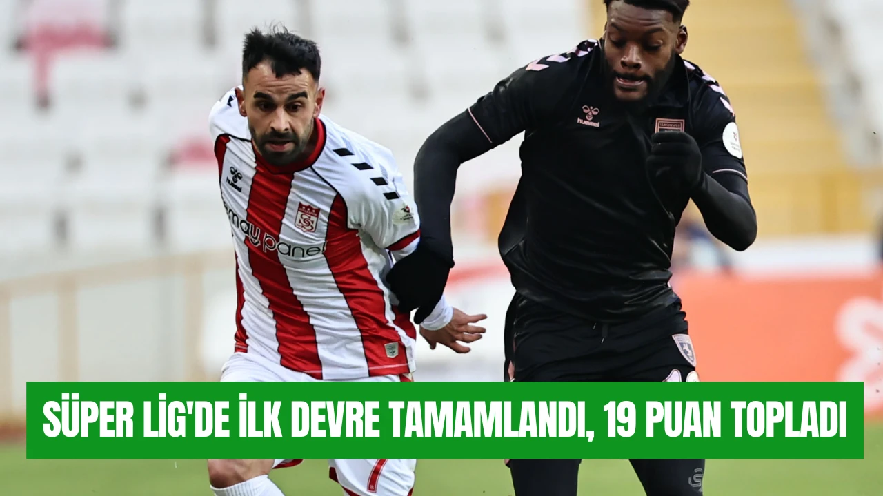 Süper Lig'de İlk Devre Tamamlandı, 19 Puan Topladı