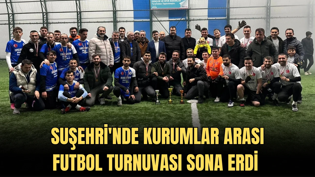 Suşehri'nde Kurumlar Arası Futbol Turnuvası Sona Erdi 