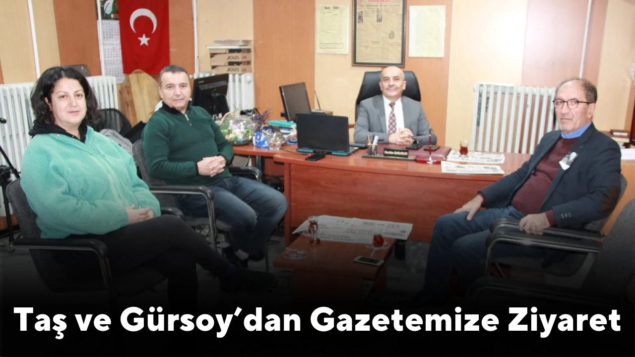 Taş ve Gürsoy’dan Gazetemize Ziyaret