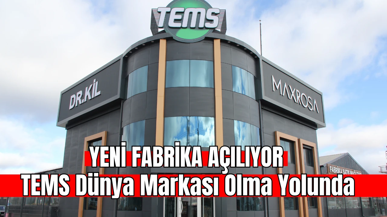 TEMS Dünya Markası Olma Yolunda, Sivas'a Yeni Fabrika Açılıyor