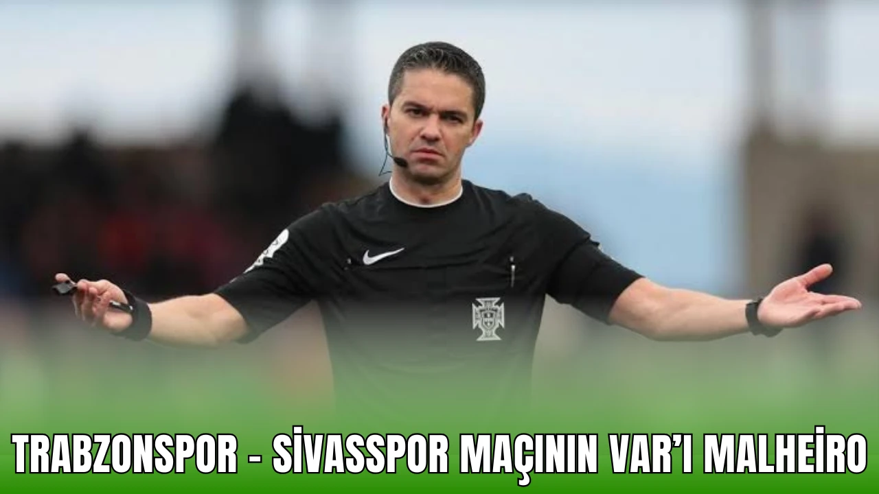 Trabzonspor - Sivasspor Maçının VAR’ı Malheiro