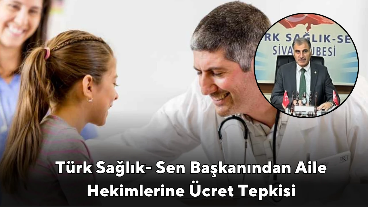 Türk Sağlık- Sen Başkanından Aile Hekimlerine Ücret Tepkisi: &quot;Davalar Açacağız''