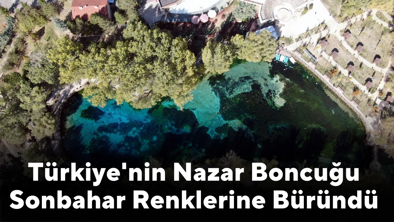 Türkiye'nin Nazar Boncuğu Sonbahar Renklerine Büründü