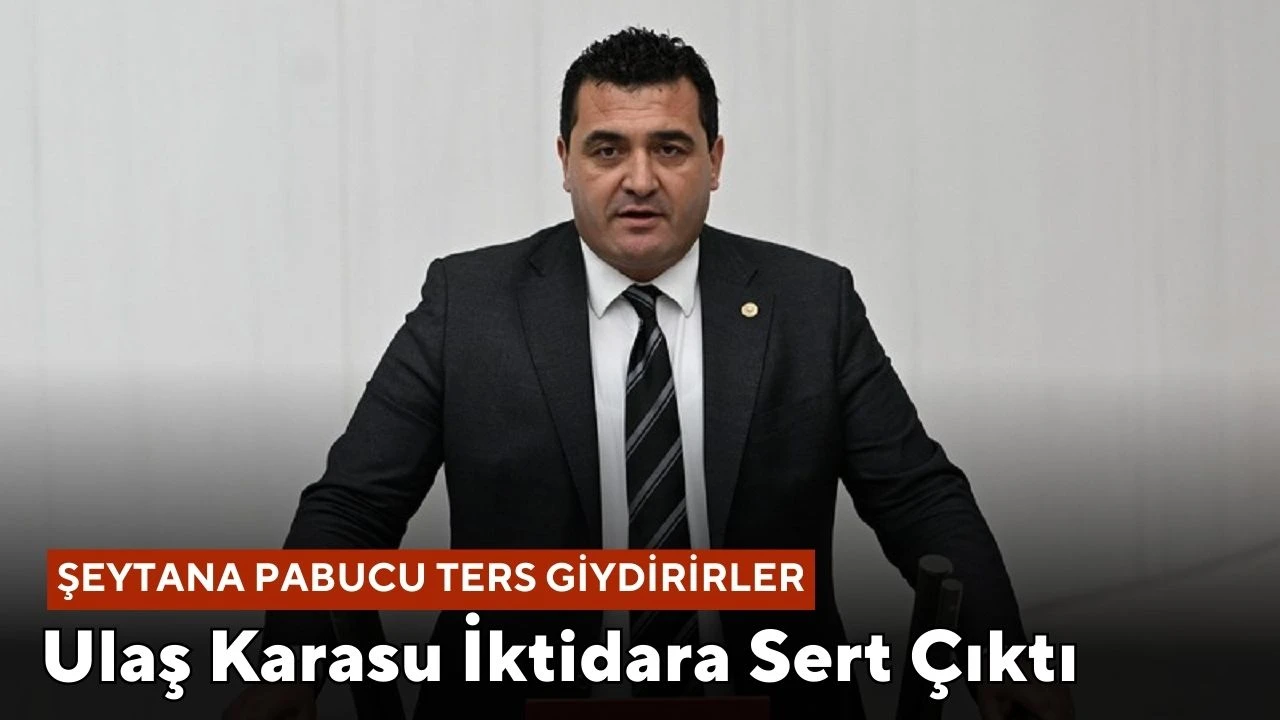 Ulaş Karasu İktidara Sert Çıktı: &quot;Şeytana Pabucu Ters Giydirirler''