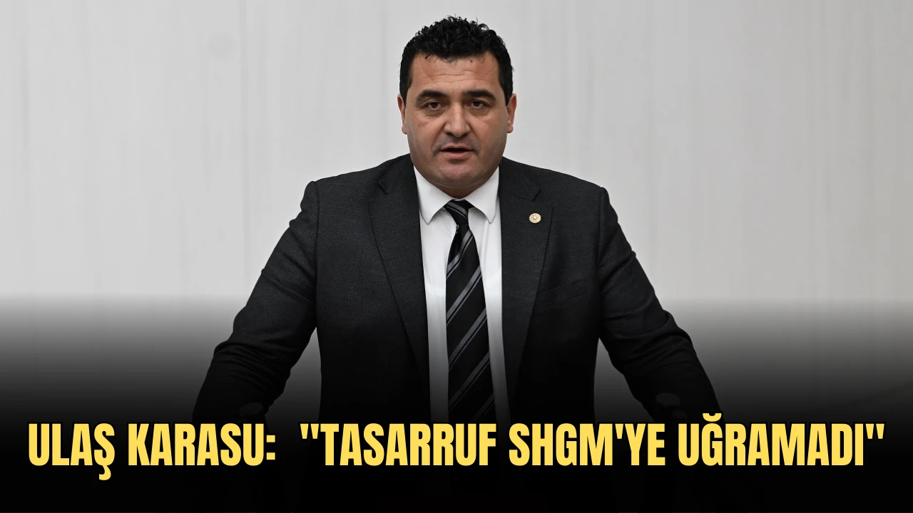 Ulaş Karasu:  &quot;Tasarruf SHGM'ye Uğramadı''