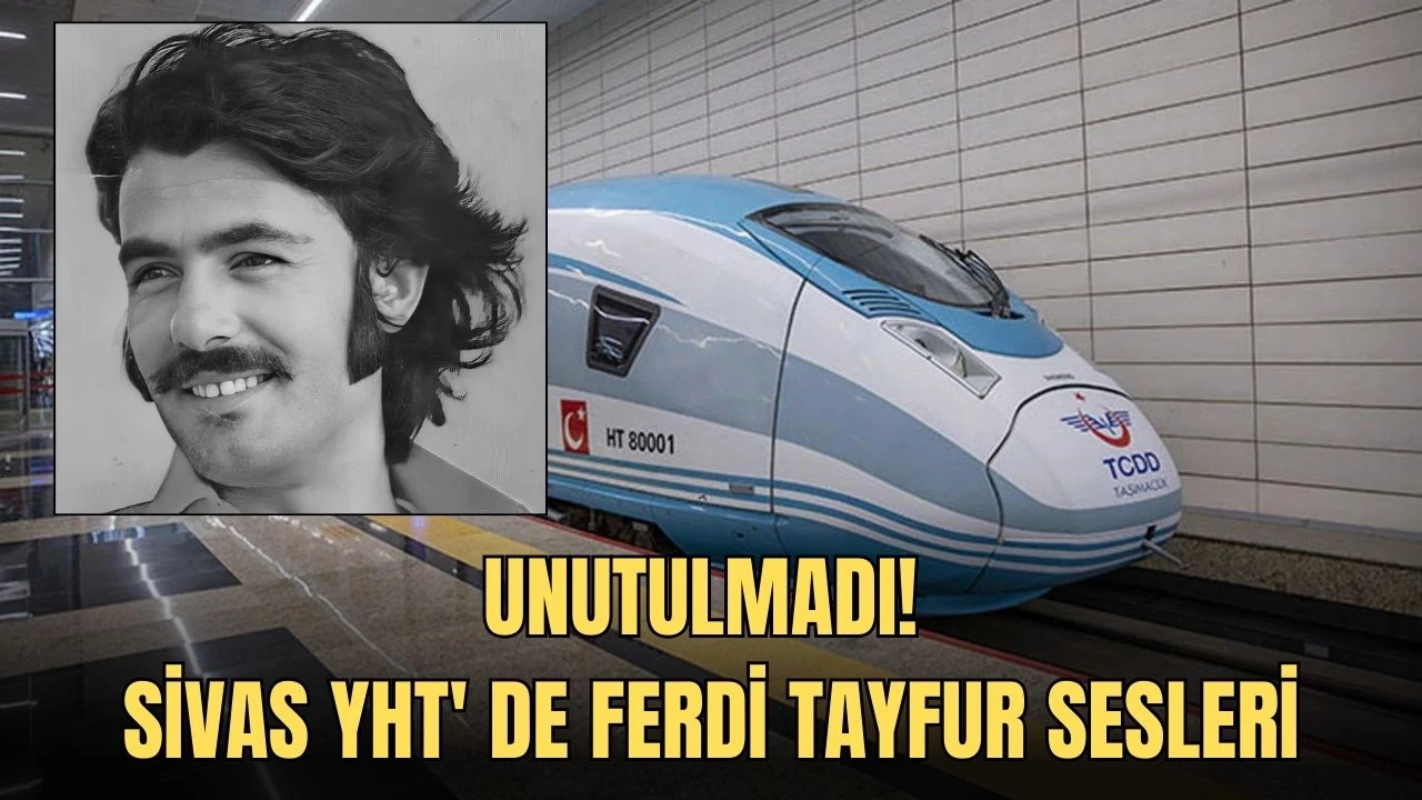 Unutulmadı! Sivas YHT' de Ferdi Tayfur Sesleri