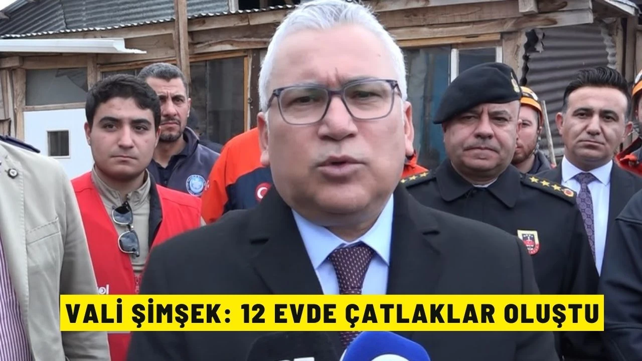 Vali Şimşek: 12 Evde Çatlaklar Oluştu