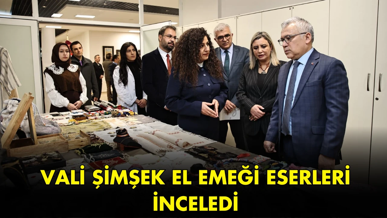 Vali Şimşek El Emeği Eserleri İnceledi