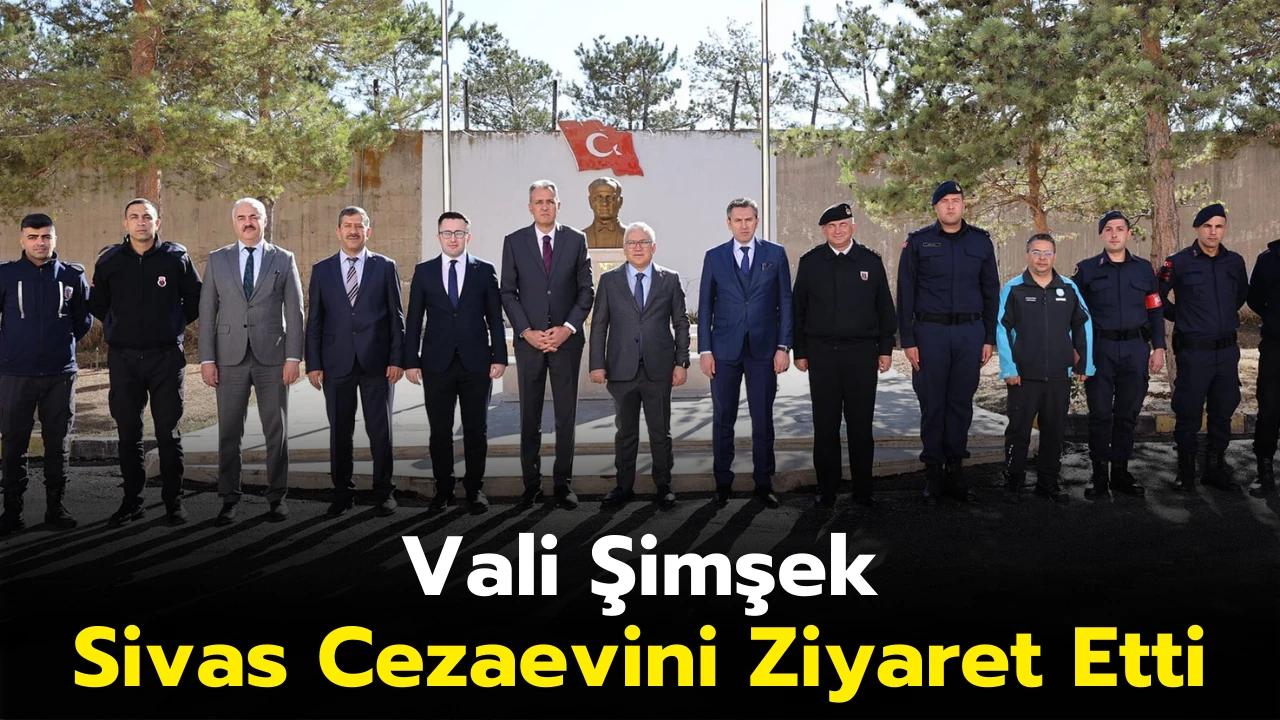 Vali Şimşek Sivas Cezaevini Ziyaret Etti