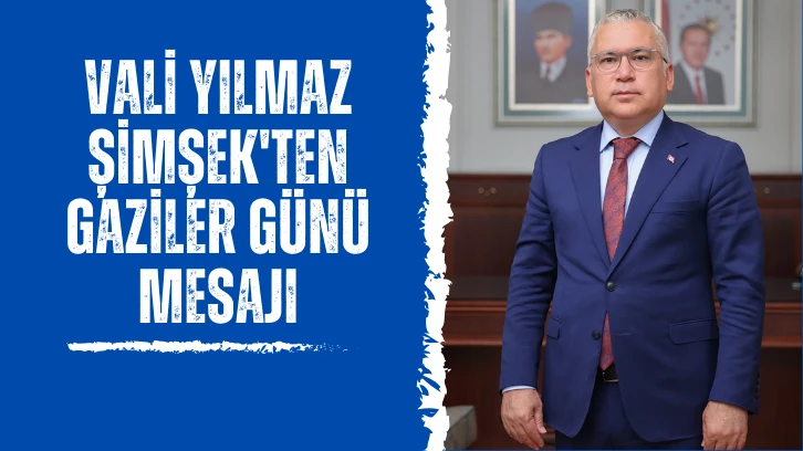 Vali Yılmaz Şimşek'ten Gaziler Günü Mesajı