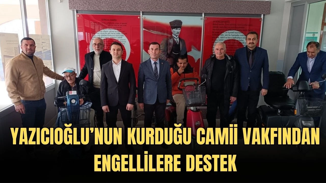 Yazıcıoğlu’nun Kurduğu Camii Vakfından Engellilere Destek