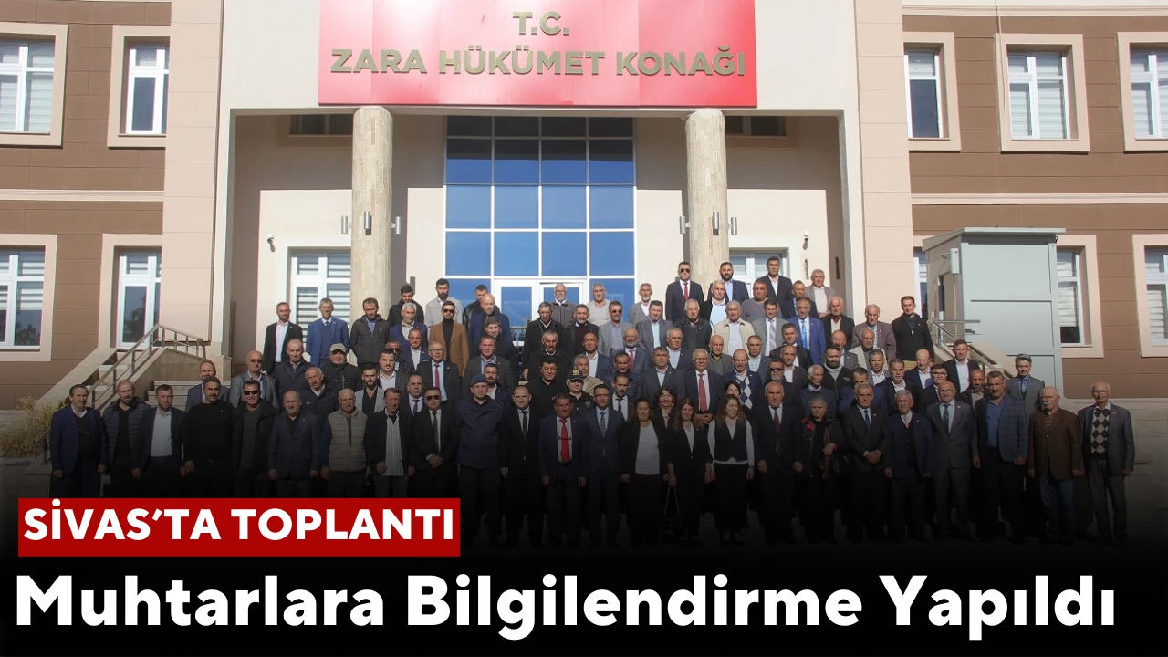 Sivas'ta Toplantı, Muhtarlara Bilgilendirme Yapıldı