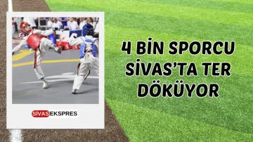 4 Bin Sporcu Sivas’ta Ter Döküyor