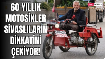 60 Yıllık Motosikler Sivaslıların Dikkatini Çekiyor!