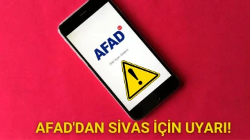 AFAD'dan Sivas İçin Uyarı!