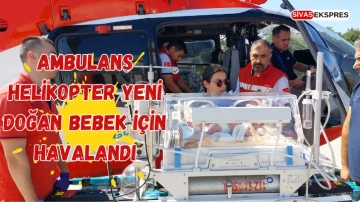 Ambulans Helikopter Yeni Doğan Bebek İçin Havalandı