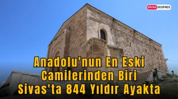 Anadolu'nun En Eski Camilerinden Biri Sivas'ta 844 Yıldır Ayakta