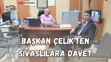 Başkan Çelik'ten Sivaslılara Davet