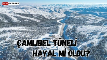 Çamlıbel Tüneli Hayal Mi Oldu?