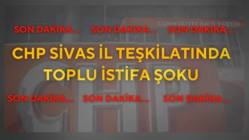 CHP Sivas İl Teşkilatında Toplu İstifa Şoku