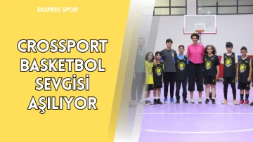 Crossport Basketbol Sevgisi Aşılıyor