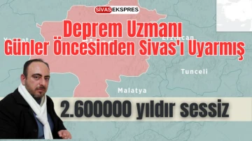 Deprem Uzmanı Günler Öncesinden Sivas'ı Uyarmış