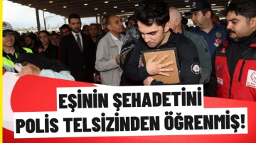 Eşinin Şehadetini Polis Telsizinden Öğrenmiş!