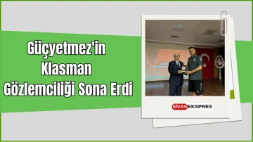 Güçyetmez'in Klasman Gözlemciliği Sona Erdi