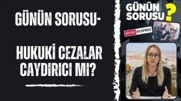 Günün Sorusu- Hukuki Cezalar Caydırıcı Mı?