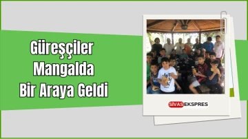 Güreşçiler Mangalda Bir Araya Geldi