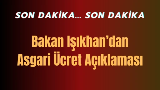 Bakan Işıkhan'dan asgari ücret açıklaması