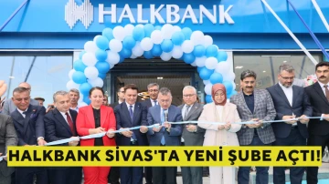 Halkbank Sivas'ta Yeni Şube Açtı!