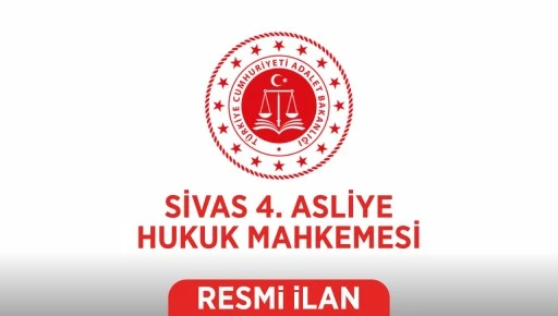 İLAN T.C. SİVAS 4. ASLİYE HUKUK MAHKEMESİNDEN