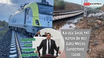 Karasu Sivas YHT Hattını Bir Kez Daha Meclis Gündemine Taşıdı