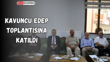 Kavuncu EDEP Toplantısına Katıldı