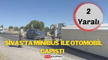 Sivas'ta Minibüs  ile Otomobil Çapıştı: 2 Yaralı   