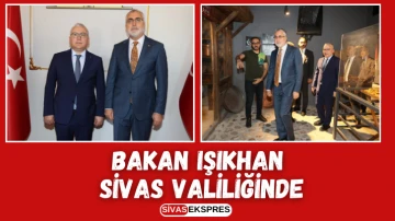 Bakan Işıkhan Sivas Valiliğinde