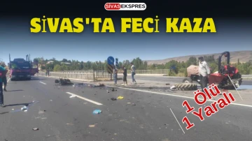 Sivas'ta Feci Kaza: 1 Ölü, 1 Yaralı   