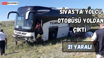 Sivas'ta Yolcu Otobüsü Yoldan Çıktı: 21 Yaralı   