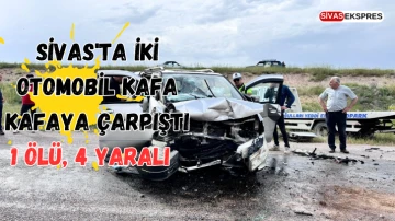 Sivas'ta İki Otomobil Kafa Kafaya Çarpıştı: 1 Ölü, 4 Yaralı   