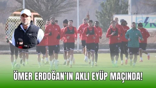 Ömer Erdoğan’ın Aklı Eyüp Maçında!