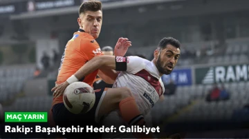 Rakip: Başakşehir Hedef: Galibiyet