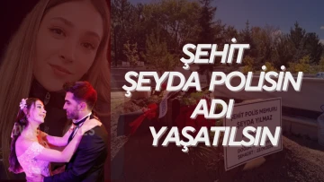 Şehit Şeyda Polisin Adı Yaşatılsın