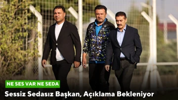 Sessiz Sedasız Başkan, Açıklama Bekleniyor