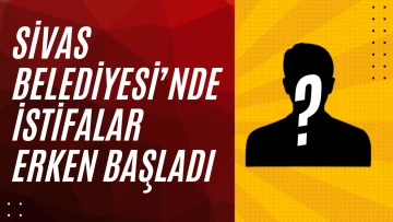 Sivas Belediyesi'nde İstifalar Erken Başladı