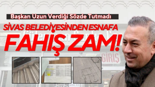 Sivas Belediyesinden Esnafa Fahiş Zam!