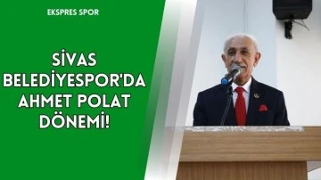 Sivas Belediyespor'da Ahmet Polat Dönemi!